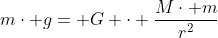 m\cdot g= G \cdot \frac{M\cdot m}{r^2}