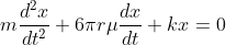 m\frac{d^{2}x}{dt^{2}}+6\pi r\mu\frac{dx}{dt}+kx=0