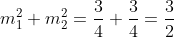 m^2_{1}+m^2_{2}=frac{3}{4}+frac{3}{4}=frac{3}{2}