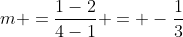 m =frac{1-2}{4-1} = -frac{1}{3}