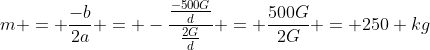 m = frac{-b}{2a} = -frac{frac{-500G}{d}}{frac{2G}{d}} = frac{500G}{2G} = 250 kg
