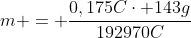 m = frac{0,175Ccdot 143g}{192970C}