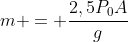 m = frac{2,5P_0A}{g}