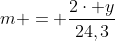 m = frac{2cdot y}{24,3}