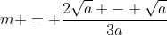 m = frac{2sqrt{a} - sqrt{a}}{3a}