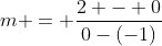 m = frac{2 - 0}{0-(-1)}