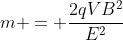 m = frac{2qVB^2}{E^2}