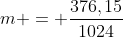 m = frac{376,15}{1024}
