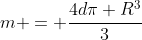 m = frac{4dpi R^3}{3}