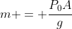 m = frac{P_0A}{g}