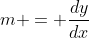 m = frac{dy}{dx}