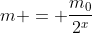 m = frac{m_0}{2^x}