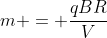 m = frac{qBR}{V}