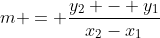 m = frac{y_2 - y_1}{x_2-x_1}