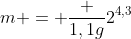 m = frac {1,1g}{2^{4,3}}