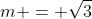 m = sqrt{3}