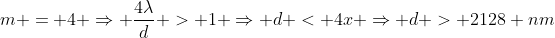 m = 4 Rightarrow frac{4lambda}{d} > 1 Rightarrow d < 4x Rightarrow d > 2128 nm