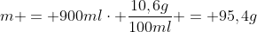 m = 900mlcdot frac{10,6g}{100ml} = 95,4g