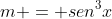 m = sen^3x