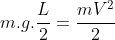 m.g.frac{L}{2}=frac{mV^{2}}{2}+frac{M}{2}V_{x}^{2}