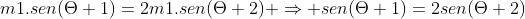 m1.sen(Theta 1)=2m1.sen(Theta 2) Rightarrow sen(Theta 1)=2sen(Theta 2)