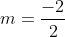 m=\frac{-2}{2}