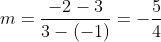 m=frac{-2-3}{3-(-1)}=-frac{5}{4}