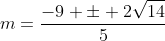 m=frac{-9 pm 2sqrt{14}}{5}