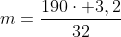 m=frac{190cdot 3,2}{32}