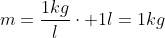 m=frac{1kg}{l}cdot 1l=1kg