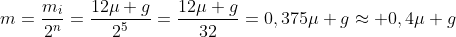 m=frac{m_i}{2^n}=frac{12mu g}{2^5}=frac{12mu g}{32}=0,375mu gapprox 0,4mu g