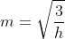 m=sqrt{frac{3}{h}}