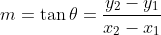 \dpi{120} \fn_cm m=\tan\theta=\frac{y_2-y_1}{x_2-x_1}