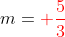 m={color{Red} frac{5}{3}}