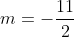 m=-frac{11}{2}