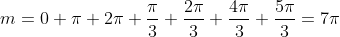 m=0+pi+2pi+frac{pi}{3}+frac{2pi}{3}+frac{4pi}{3}+frac{5pi}{3}=7pi