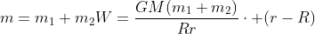 m=m_1+m_2\\W=frac{GM(m_1+m_2)}{Rr}cdot (r-R)