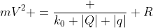 mV^2 =frac {k_0 |Q| |q|} {R}