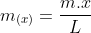 m_{(x)}=frac{m.x}{L}