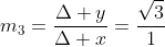 m_{3}=frac{Delta y}{Delta x}=frac{sqrt{3}}{1}