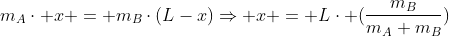 m_{A}cdot x = m_{B}cdot(L-x)Rightarrow x = Lcdot (frac{m_{B}}{m_{A}+m_{B}})