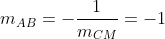 m_{AB}=-frac{1}{m_{CM}}=-1
