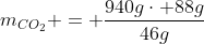 m_{CO_{2}} = frac{940gcdot 88g}{46g}