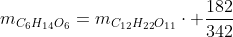 m_{C_{6}H_{14}O_{6}}=m_{C_{12}H_{22}O_{11}}cdot frac{182}{342}