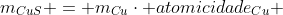 m_{CuS} = m_{Cu}cdot atomicidade_{Cu} + m_{S}cdot atomicidade_{S}