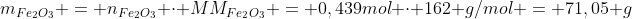 m_{Fe_2O_3} = n_{Fe_2O_3} cdot MM_{Fe_2O_3} = 0,439mol cdot 162 g/mol = 71,05 g