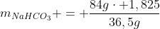 m_{NaHCO_{3}} = frac{84gcdot 1,825}{36,5g}