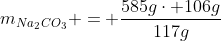 m_{Na_{2}CO_{3}} = frac{585gcdot 106g}{117g}