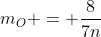 m_{O} = frac{8}{7n+9}