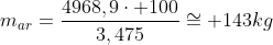 m_{ar}=frac{4968,9cdot 100}{3,475}cong 143kg